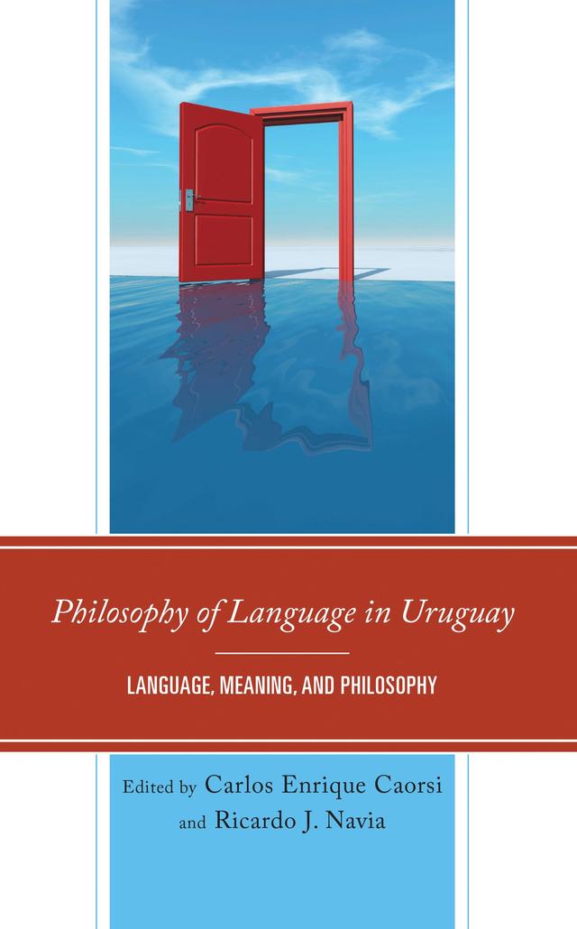 Philosophy of Language in Uruguay by Ana Clara Polakof, Carlos Enrique Caorsi, Daniel Malvasio, Ernesto Macazaga García, Federico de León, Ignacio Cervieri, Ignacio Vilaró, Matías Gariazzo, Matías Osta-Vélez, Ricardo J. Navia, Robert Calabria Díaz, Ronald Teliz, Sylvia Costa, Yamila Montenegro