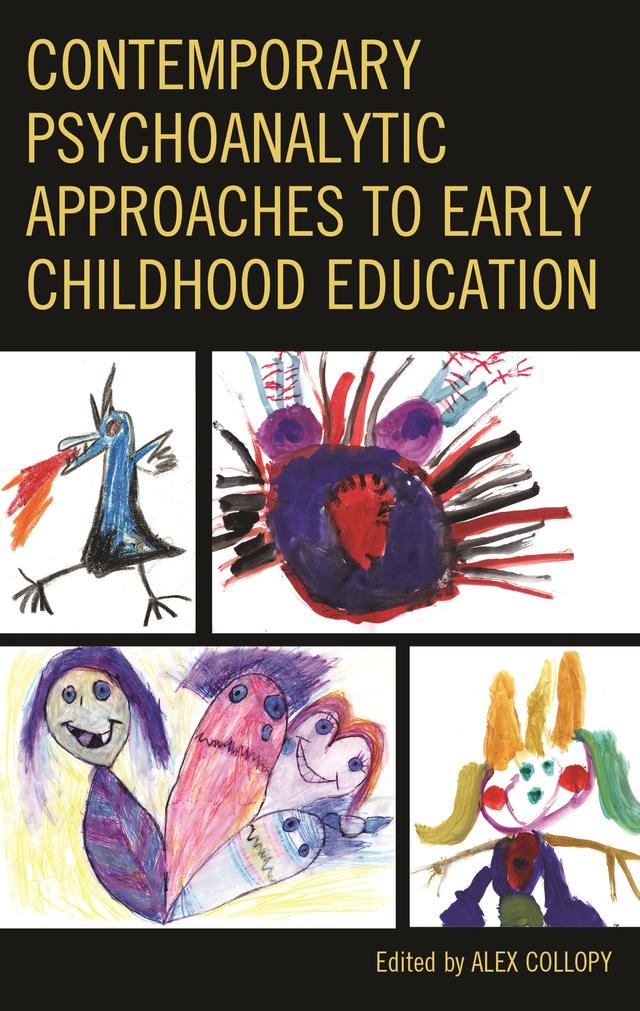 Contemporary Psychoanalytic Approaches to Early Childhood Education by Alexandra C. Gunn, Alex Collopy, Andrea Sanchez, Carley Rader, Christopher Konieczko, Clio Stearns, Dana Oleskiewicz, Eileen Johnson, Greta Carlson, H. James Garrett, Ionas Sapountzis, Janice Kroeger, Joanna Fortune, Kailey Price, Lesley Koplow, Lisa Farley, Lydia Bingham, Michael Trout