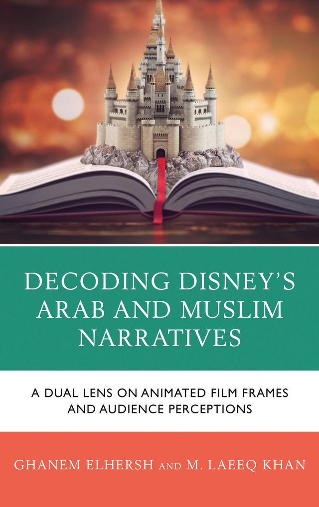 Decoding Disney’s Arab and Muslim Narratives by Ghanem Elhersh, M. Laeeq Khan