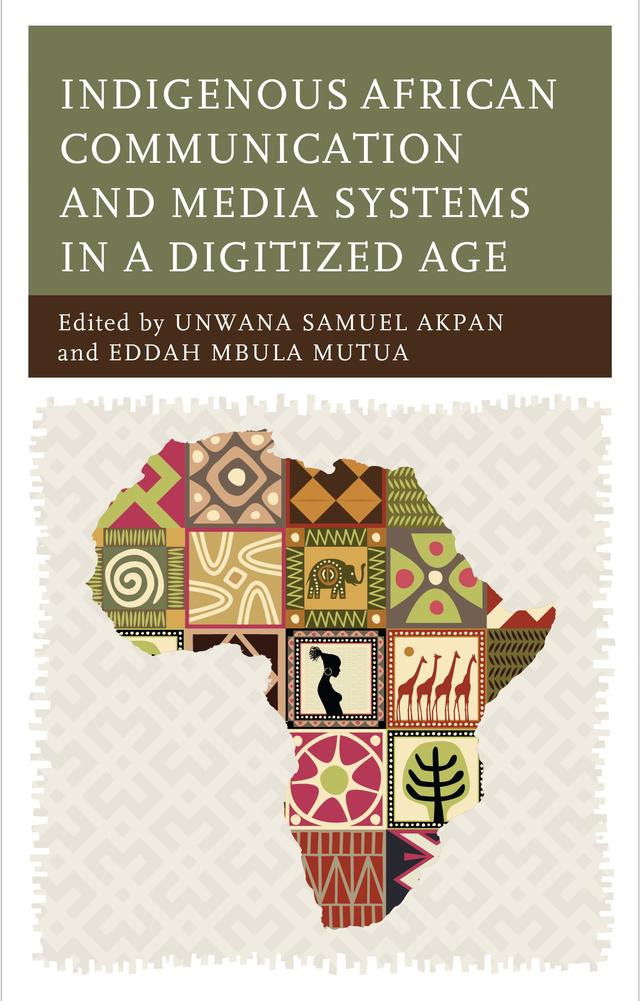 Indigenous African Communication and Media Systems in a Digitized Age by Abayomi Bamidele Adisa, Abigail Odozi Ogwezzy-Ndisika, Absolom Mutavati, Akinola Moses Owolabi, Almon Moyo, Aloysius Chukwuebuka Ifeanyichukwu, Bernice Oluwalaanu Sanusi, Chuka Onwumechili, Des Wilson, Eddah Mbula Mutua, Henry Chibueze Ogaraku, Herbert Batta, Ibitayo Samuel Popoola, Ihuoma Okorie, Iniobong Courage Nda, Isaac Olajide Fadeyi, Jerry Rutsate, Kehbuma Langmia, Khulekani F. Moyo, Muhammad Hamisu Sani, Nnamdi Tobechukwu Ekeanyanwu, Oyinloye Oloyede, Paul Agada, Paul Obi, Perminus Matiure, Richard Muranda, Shamilla Amulega, Shirley Marang Kekana, Unwana Samuel Akpan