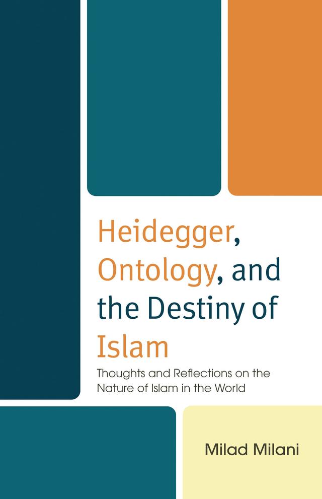 Heidegger, Ontology, and the Destiny of Islam by Milad Milani