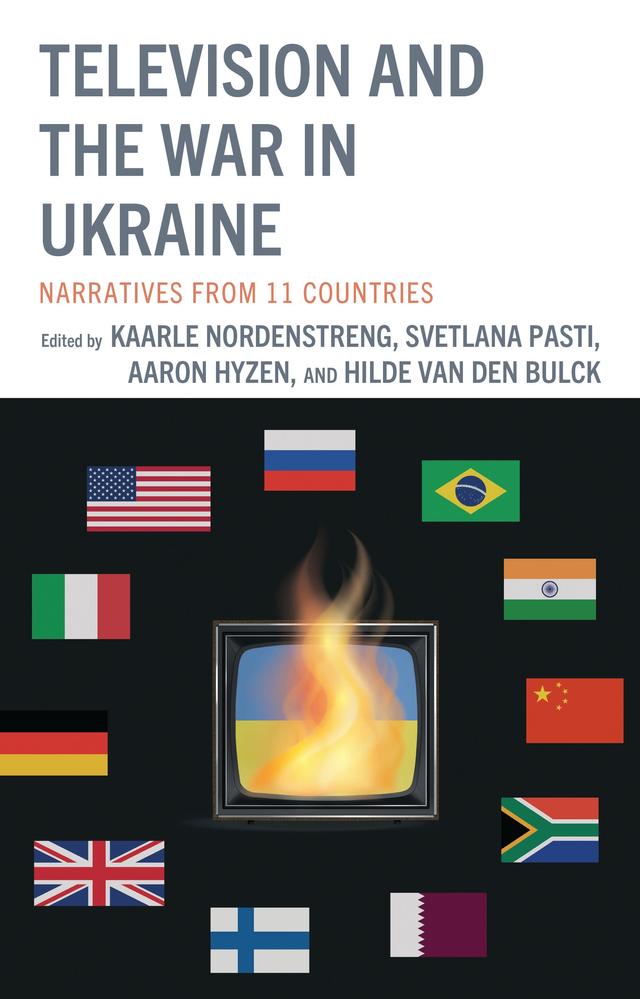 Television and the War in Ukraine by Aaron Hyzen, Antonella Seddone, Bruno Araujo, Danilo Yanich, Daya Thussu, Elisa Iannone, Fernanda Vasques Ferreira, Fernando Oliveira Paulino, Giuliano Bobba, Hanne Vuorela, Henry Wolgast, Hichem Akoubache, Hilde Van den Bulck, Irina Böttcher, Kaarle Nordenstreng, Kamal Hamidou, Liane Rothenberger, Liziane Soares Guazina, Meli M. Ncube, Mohammed El-Fateh Hamdi, Musawenkosi W. Ndlovu, Nagamallika Gudipaty, Savyasaachi Jain, Suchitra Patnaik, Svetlana Pasti, Tao Zhang