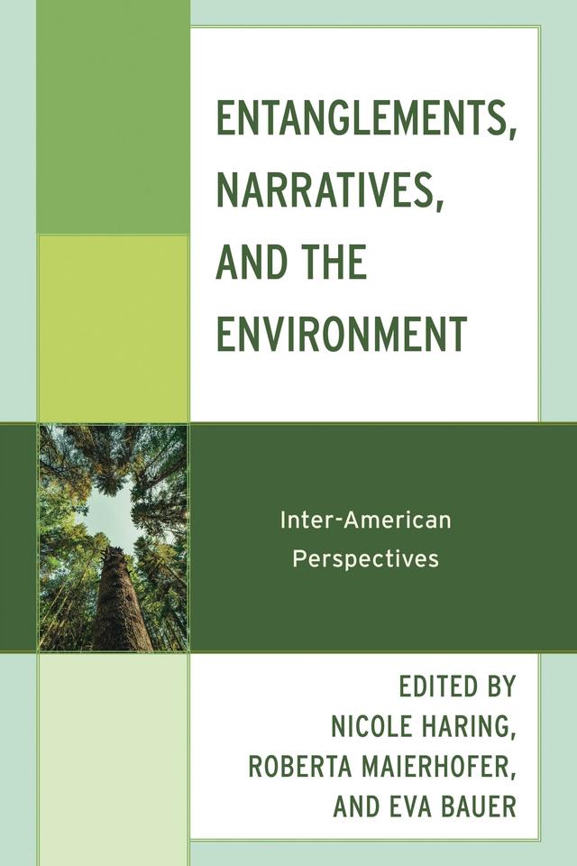 Entanglements, Narratives, and the Environment by Adriana Kiczkowski, Christian Quendler, Eva Bauer, Francesca Mallocci, Georgiana Banita, Lena Leßlhumer, Michael Fuchs, Nicole Haring, Réka M. Cristian, Ricardo Pagliuso Regatieri, Roberta Maierhofer, Robert A. Winkler