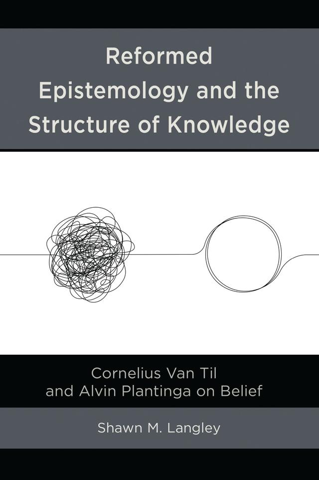 Reformed Epistemology and the Structure of Knowledge by Shawn M. Langley