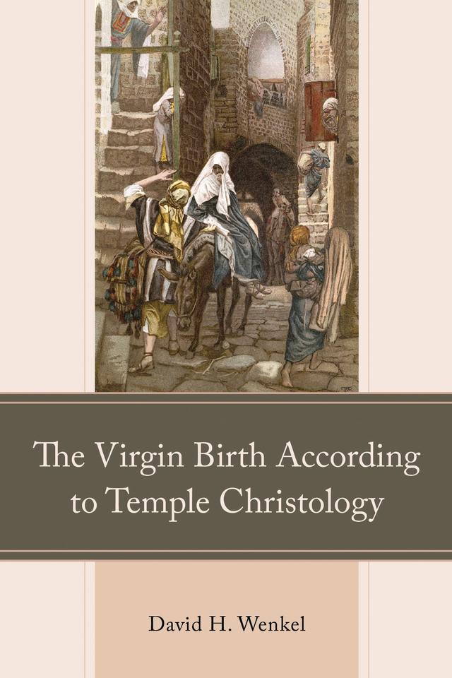 The Virgin Birth According to Temple Christology by David H. Wenkel