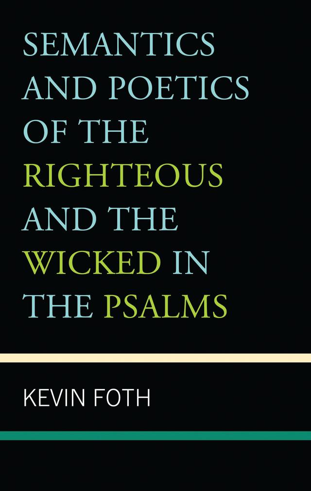Semantics and Poetics of the Righteous and the Wicked in the Psalms by Kevin Foth