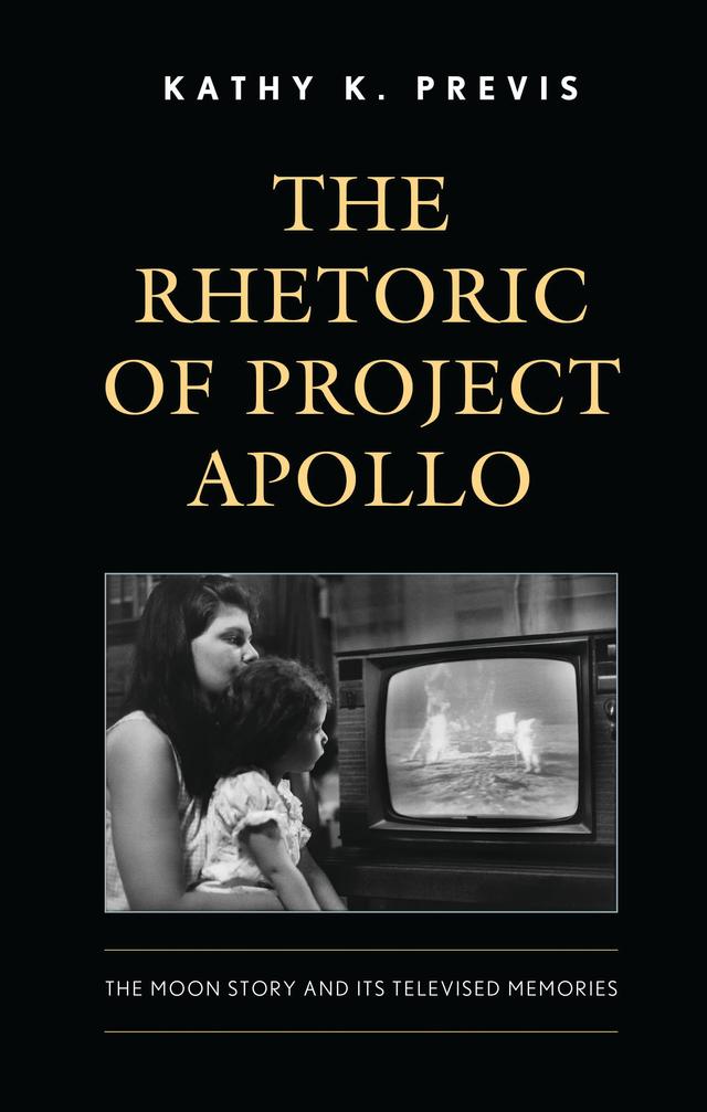 The Rhetoric of Project Apollo by Kathy K. Previs