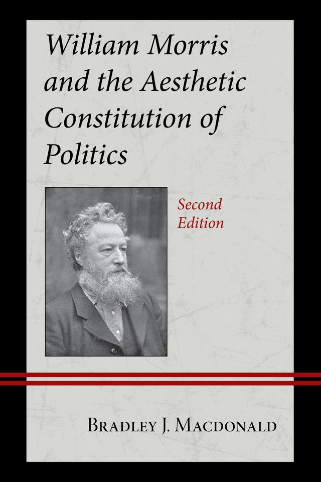 William Morris and the Aesthetic Constitution of Politics by Bradley J. Macdonald