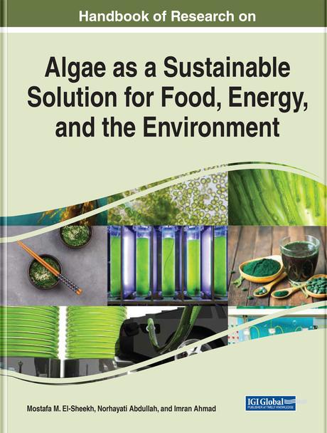 Handbook of Research on Algae as a Sustainable Solution for Food, Energy, and the Environment by Imran Ahmad, Mostafa M. El-Sheekh, Norhayati Abdullah