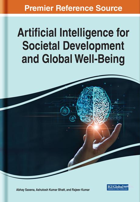Artificial Intelligence for Societal Development and Global Well-Being by Abhay Saxena, Ashutosh Kumar Bhatt, Rajeev Kumar