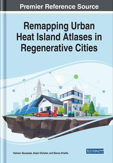Remapping Urban Heat Island Atlases in Regenerative Cities by Abeer Elshater, Hisham Abusaada, Marwa Khalifa