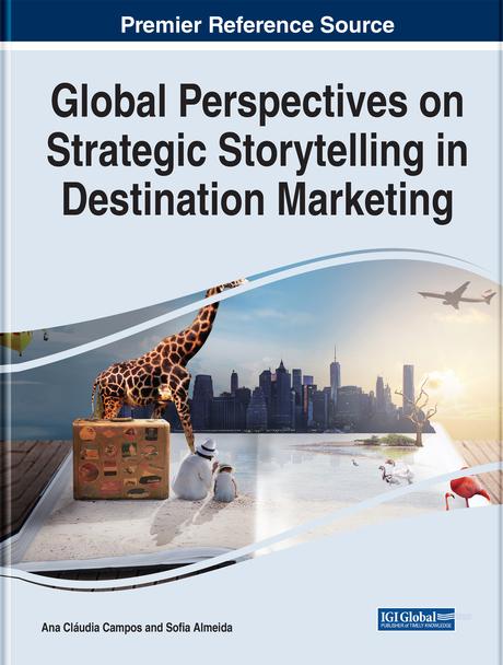 Global Perspectives on Strategic Storytelling in Destination Marketing by Ana Cláudia Campos, Sofia Almeida