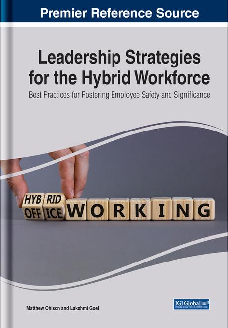 Leadership Strategies for the Hybrid Workforce: Best Practices for Fostering Employee Safety and Significance by Lakshmi Goel, Matthew Ohlson
