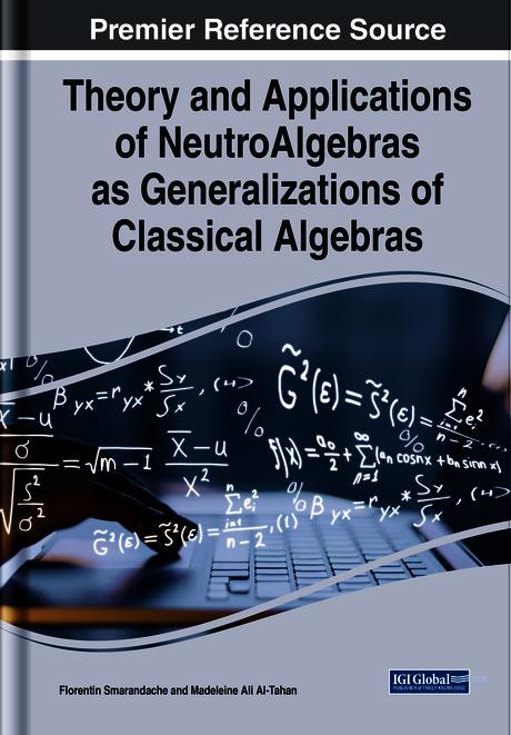 Theory and Applications of NeutroAlgebras as Generalizations of Classical Algebras by Florentin Smarandache, Madeline Al-Tahan
