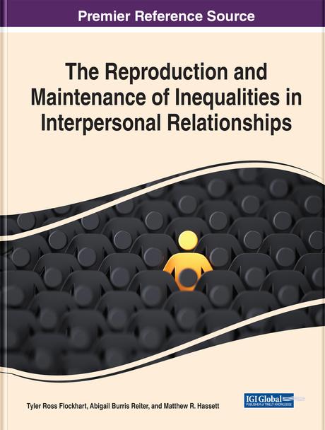 The Reproduction and Maintenance of Inequalities in Interpersonal Relationships by Abigail Reiter, Matthew R. Hassett, Tyler Ross Flockhart
