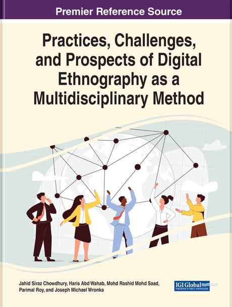 Practices, Challenges, and Prospects of Digital Ethnography as a Multidisciplinary Method by Haris Abd Wahab, Jahid Siraz Chowdhury, Joseph Wronka, Parimal Kumar Roy, Rashid Mohd Saad
