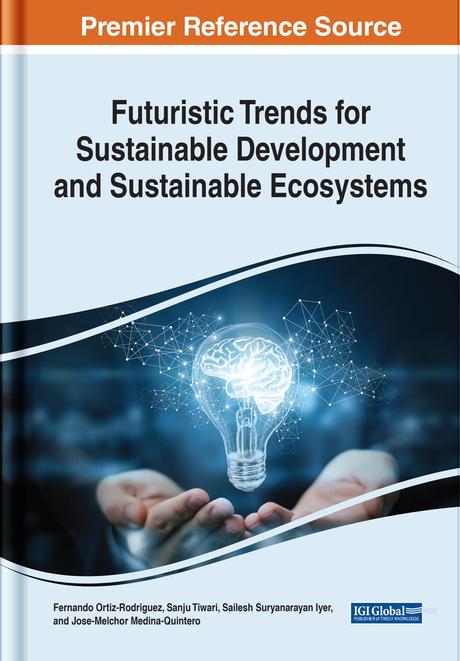 Futuristic Trends for Sustainable Development and Sustainable Ecosystems by Fernando Ortiz-Rodriguez, José Melchor Medina-Quintero, Sailesh Iyer, Sanju Tiwari