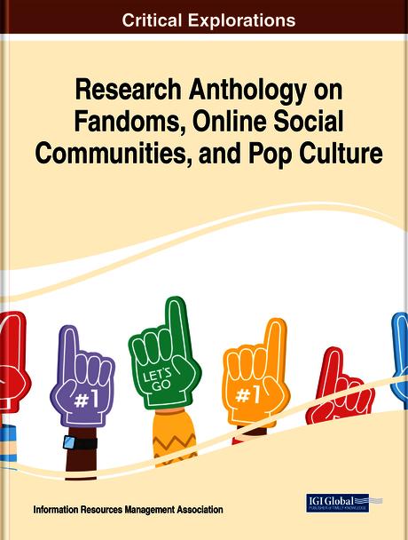 Research Anthology on Fandoms, Online Social Communities, and Pop Culture by Information Resources Management Association
