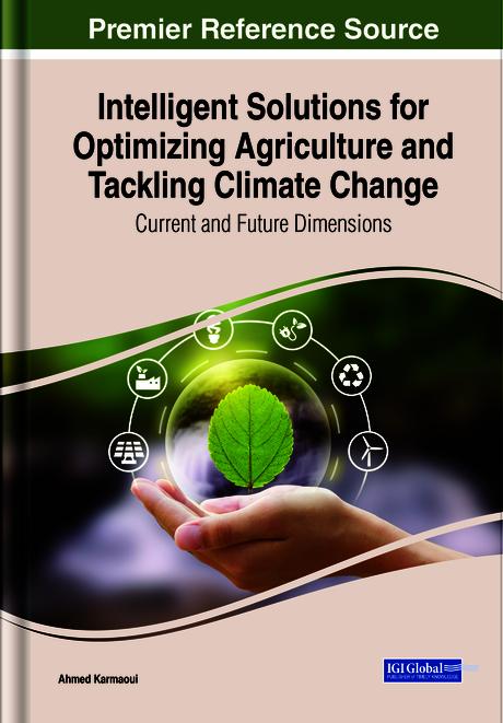 Intelligent Solutions for Optimizing Agriculture and Tackling Climate Change: Current and Future Dimensions by Ahmed Karmaoui
