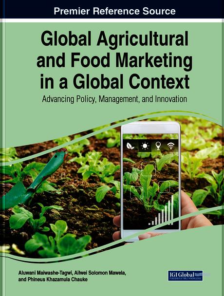 Global Agricultural and Food Marketing in a Global Context: Advancing Policy, Management, and Innovation by Ailweli Solomon Mawela, Aluwani Maiwashe-Tagwi, Phineas Khazamula Chauke