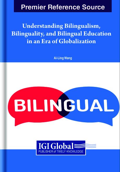 Understanding Bilingualism, Bilinguality, and Bilingual Education in an Era of Globalization by Ai-Ling Wang