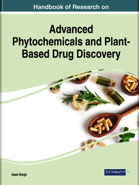 Handbook of Research on Advanced Phytochemicals and Plant-Based Drug Discovery by Ajeet Singh