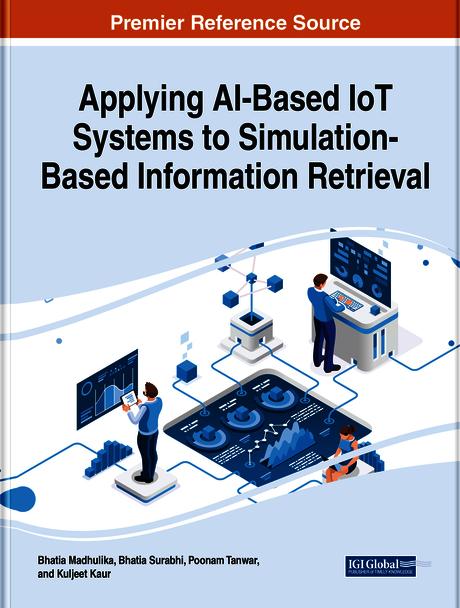 Applying AI-Based IoT Systems to Simulation-Based Information Retrieval by Bhatia Madhulika, Bhatia Surabhi, Kuljeet Kaur, Poonam Tanwar