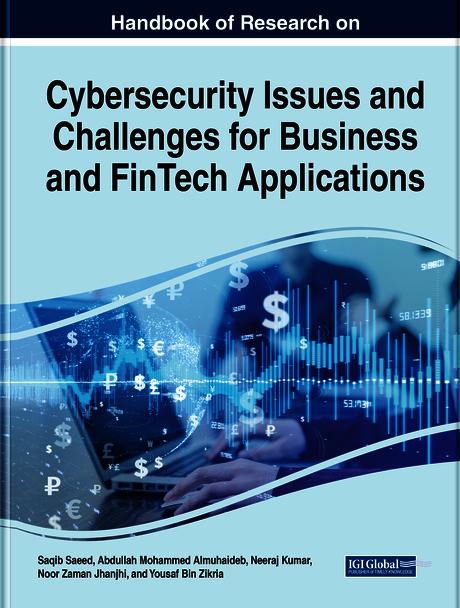 Handbook of Research on Cybersecurity Issues and Challenges for Business and FinTech Applications by Abdullah M. Almuhaideb, Neeraj Kumar, Noor Zaman Jhanjhi, Saqib Saeed, Yousaf Bin Zikria