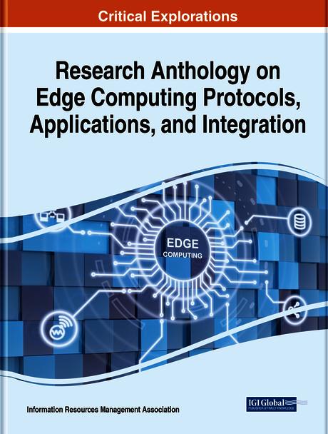 Research Anthology on Edge Computing Protocols, Applications, and Integration by Information Resources Management Association