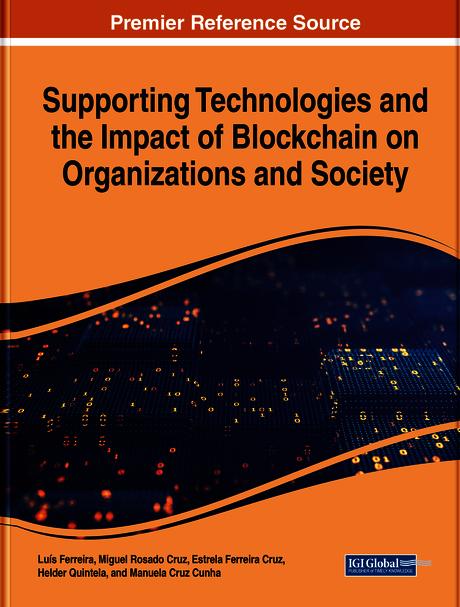Supporting Technologies and the Impact of Blockchain on Organizations and Society by Estrela Ferreira Cruz, Hélder Quintela, Luís Ferreira, Manuela Cruz Cunha, Miguel Rosado Cruz