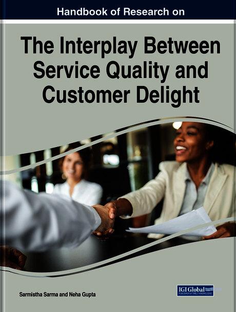 Handbook of Research on the Interplay Between Service Quality and Customer Delight by Neha Gupta, Sarmistha Sarma