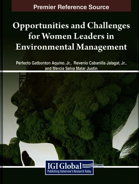 Opportunities and Challenges for Women Leaders in Environmental Management by Mercia Selva Malar Justin, Perfecto Gatbonton Aquino, Jr., Revenio Cabanilla Jalagat, Jr.