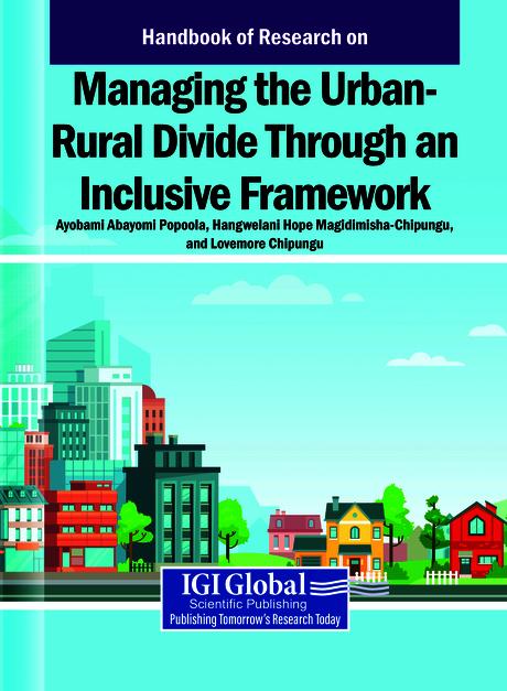 Handbook of Research on Managing the Urban-Rural Divide Through an Inclusive Framework by Ayobami Abayomi Popoola, Hangwelani Hope Magidimisha-Chipungu, Lovemore Chipungu