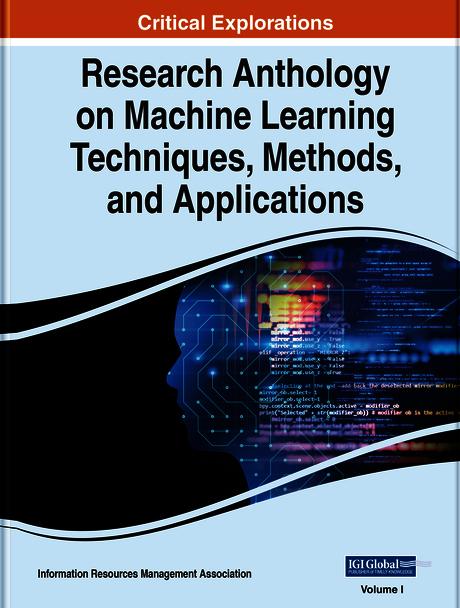 Research Anthology on Machine Learning Techniques, Methods, and Applications by Information Resources Management Association
