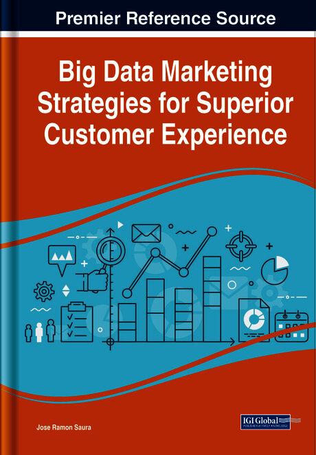 Big Data Marketing Strategies for Superior Customer Experience by Jose Ramon Saura