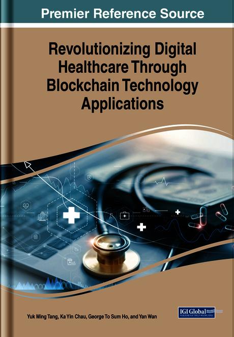 Revolutionizing Digital Healthcare Through Blockchain Technology Applications by G.T.S. Ho, Ka Yin Chau, Yan Wan, Yuk Ming Tang