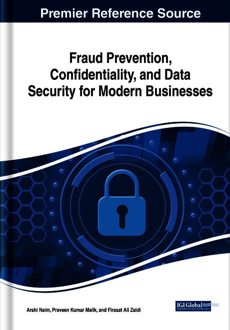 Fraud Prevention, Confidentiality, and Data Security for Modern Businesses by Arshi Naim, Firasat Ali Zaidi, Praveen Kumar Malik