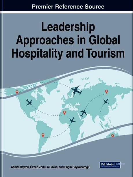 Leadership Approaches in Global Hospitality and Tourism by Ahmet Baytok, Ali Avan, Engin Bayraktaroğlu, Özcan Zorlu