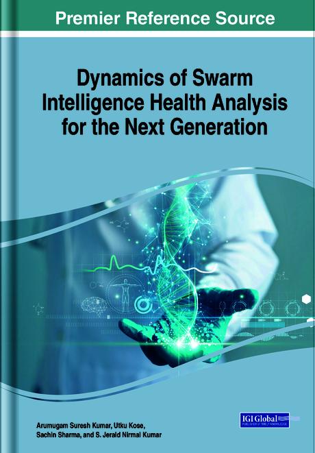 Dynamics of Swarm Intelligence Health Analysis for the Next Generation by Arumugam Suresh Kumar, Sachin Sharma, S. Jerald Nirmal Kumar, Utku Kose