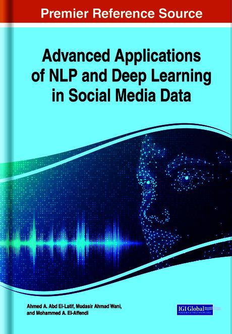 Advanced Applications of NLP and Deep Learning in Social Media Data by Ahmed A. Abd El-Latif, Mohammed A. El-Affendi, Mudasir Ahmad Wani