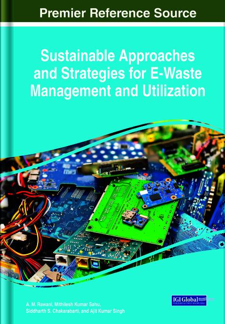 Sustainable Approaches and Strategies for E-Waste Management and Utilization by Ajit Kumar Singh, A. M. Rawani, Mithilesh Kumar Sahu, Siddharth S. Chakarabarti