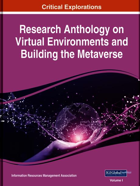 Research Anthology on Virtual Environments and Building the Metaverse by Information Resources Management Association