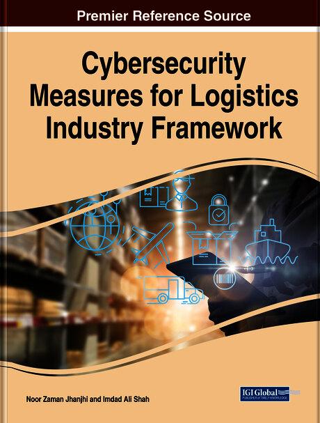 Cybersecurity Measures for Logistics Industry Framework by Imdad Ali Shah, Noor Zaman Jhanjhi