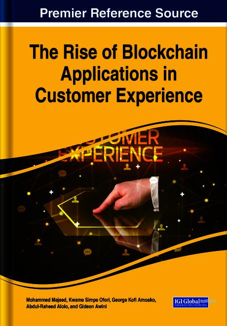 The Rise of Blockchain Applications in Customer Experience by Abdul-Raheed Alolo, George Kofi Amoako, Gideon Awini, Kwame Simpe Ofori, Mohammed Majeed