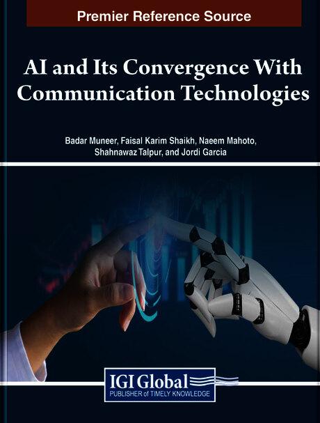 AI and Its Convergence With Communication Technologies by Badar Muneer, Faisal Karim Shaikh, Jordi Garcia, Naeem Mahoto, Shahnawaz Talpur