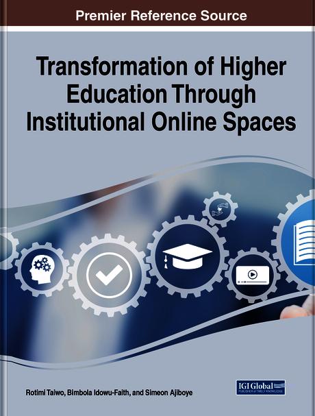 Transformation of Higher Education Through Institutional Online Spaces by Bimbola Idowu-Faith, Rotimi Taiwo, Simeon Ajiboye