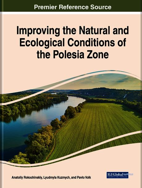 Handbook of Research on Improving the Natural and Ecological Conditions of the Polesie Zone by Anatoliy Rokochinskiy, Lyudmyla Kuzmych, Pavlo Volk