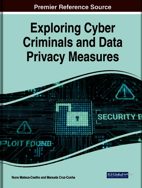 Exploring Cyber Criminals and Data Privacy Measures by Manuela Cruz-Cunha, Nuno Mateus-Coelho