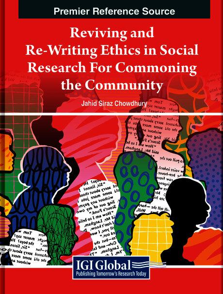 Reviving and Re-Writing Ethics in Social Research For Commoning the Community by Amiya Bhaumik, Jahid Siraz Chowdhury, Kumarashwaran Vadevelu, Mahfuz Ashraf, Zulkarnain A. Hatta