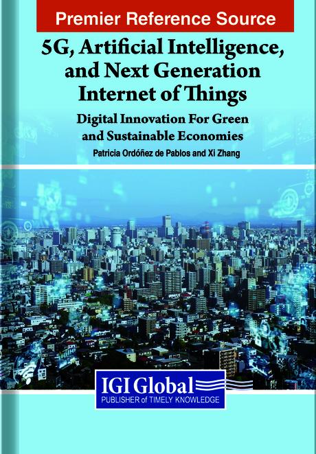 5G, Artificial Intelligence, and Next Generation Internet of Things: Digital Innovation for Green and Sustainable Economies by Patricia Ordóñez de Pablos, Xi Zhang